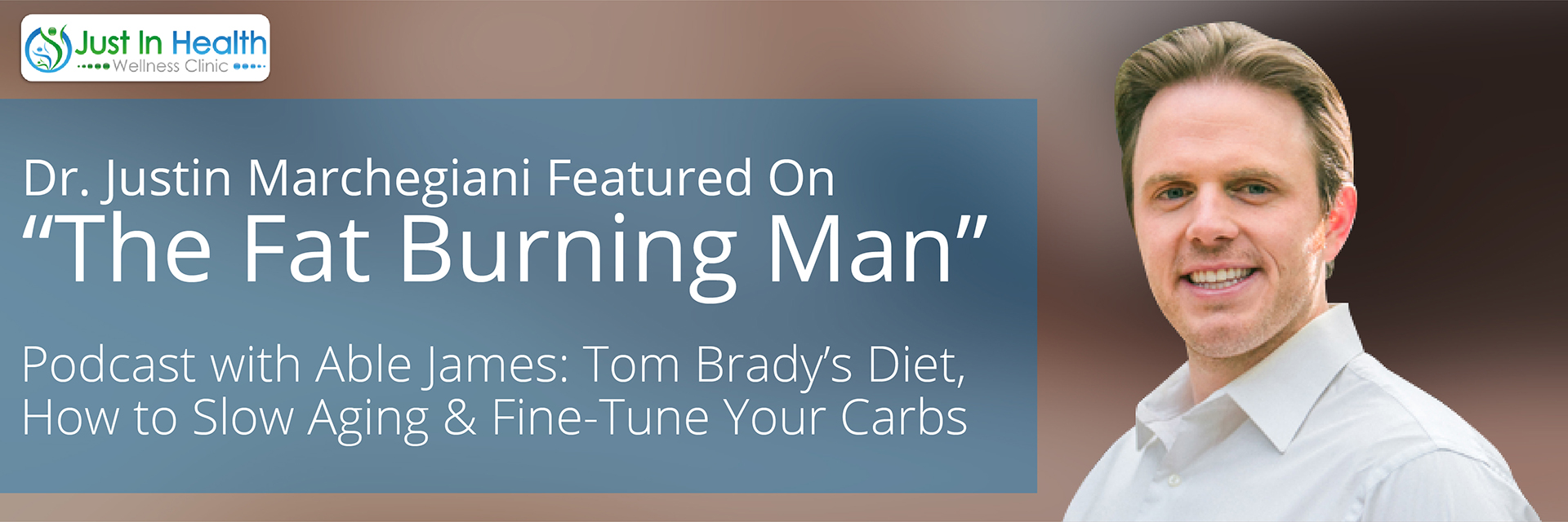 Dr. Justin Marchegiani Featured on "The Fat Burning Man" Podcast with Able James: Tom Brady’s Diet, How to Slow Aging & Fine-Tune Your Carbs